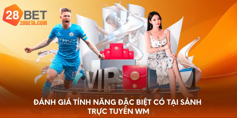 Đánh giá tính năng đặc biệt có tại sảnh trực tuyến WM