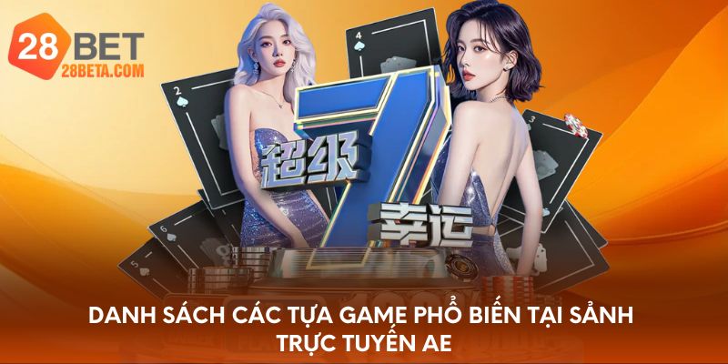Danh sách các tựa game phổ biến tại sảnh trực tuyến AE