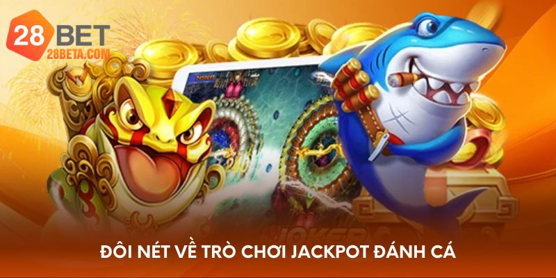 Đôi nét về trò chơi Jackpot đánh cá
