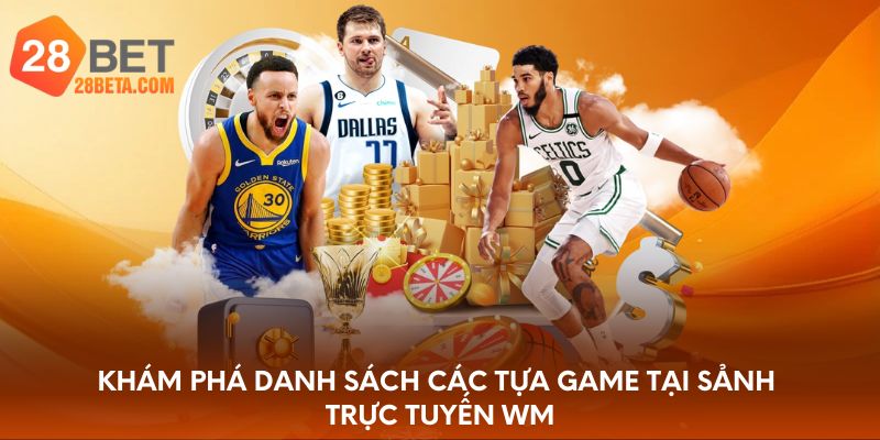 Khám phá danh sách các tựa game tại sảnh trực tuyến WM