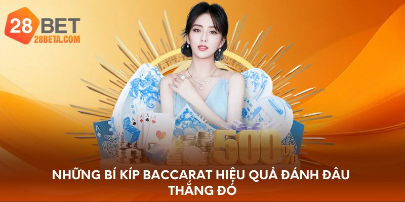 Những bí kíp Baccarat hiệu quả đánh đâu thắng đó