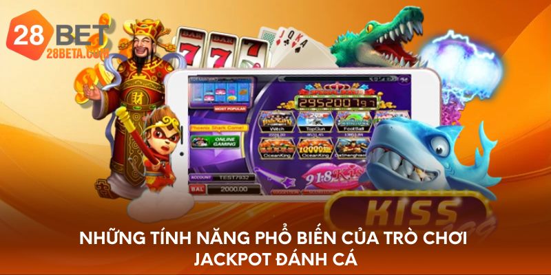 Những tính năng phổ biến của trò chơi Jackpot đánh cá