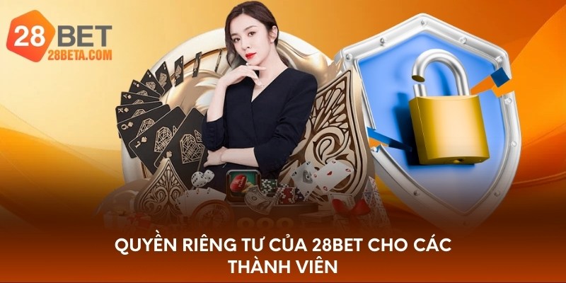 Quyền riêng tư của 28bet cho các thành viên