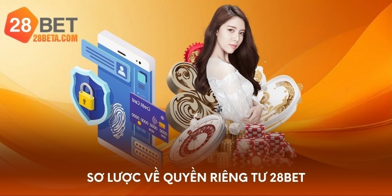Sơ lược về quyền riêng tư 28bet