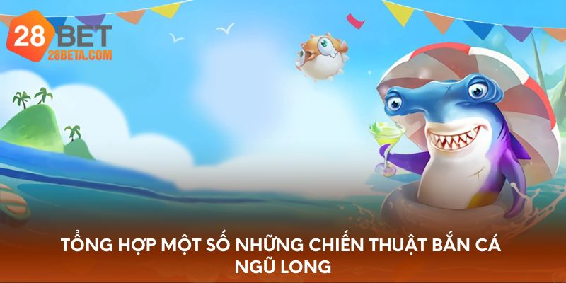 Tổng hợp một số những chiến thuật bắn cá Ngũ Long