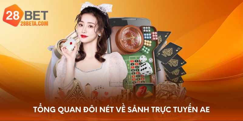 Tổng quan đôi nét về sảnh trực tuyến AE