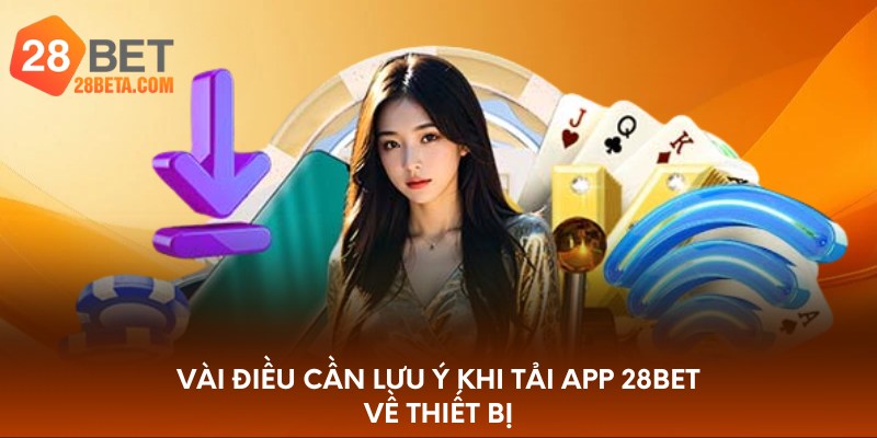 Vài điều cần lưu ý khi tải app 28bet về thiết bị