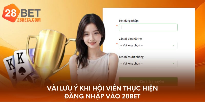 Vài lưu ý khi hội viên thực hiện đăng nhập vào 28bet