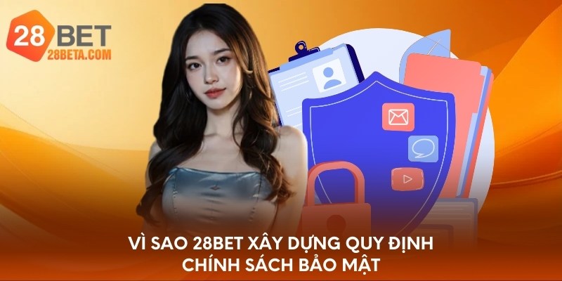 Vì sao 28bet xây dựng quy định chính sách bảo mật